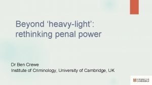 Beyond heavylight rethinking penal power Dr Ben Crewe