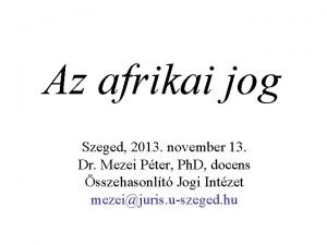 Az afrikai jog Szeged 2013 november 13 Dr