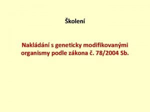 kolen Nakldn s geneticky modifikovanmi organismy podle zkona