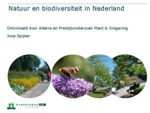 Natuur en biodiversiteit in Nederland Ontwikkeld door Alterra