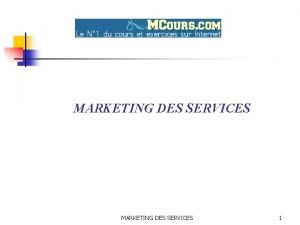 MARKETING DES SERVICES 1 MARKETING DES SERVICES q