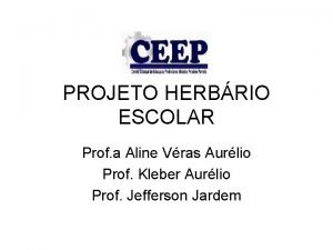 PROJETO HERBRIO ESCOLAR Prof a Aline Vras Aurlio