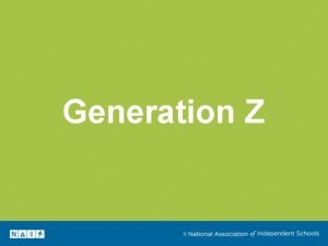 Generation Z Generation Z is poised to transform