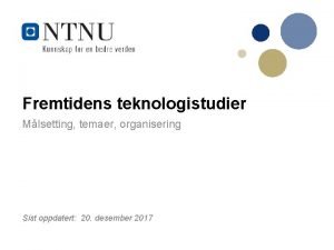 Fremtidens teknologistudier Mlsetting temaer organisering Sist oppdatert 20