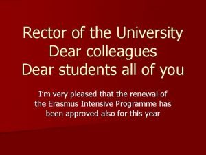 Rector of the University Dear colleagues Dear students