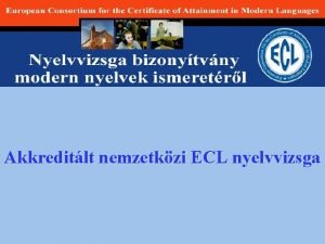 Akkreditlt nemzetkzi ECL nyelvvizsga VIZSGARSZEK SZBELI VIZSGA 1