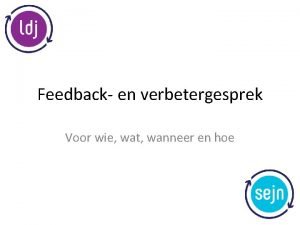 Feedback en verbetergesprek Voor wie wat wanneer en