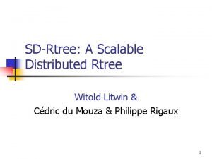 SDRtree A Scalable Distributed Rtree Witold Litwin Cdric