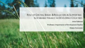ROLE OF CENTRAL BANKS REGULATORS IN SUPPORTING SUSTAINABLE