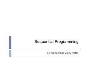 Sequential Programming By Muhammad Zidny Nafan Introduction to