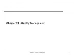 Chapter 24 Quality Management Chapter 24 Quality management
