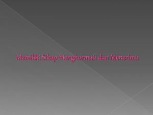 Memiliki Sikap Menghormati dan Menerima Kelompok 1 Indah