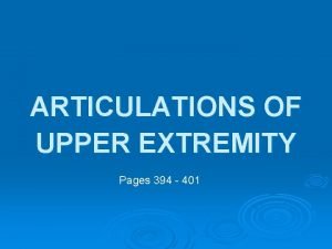 ARTICULATIONS OF UPPER EXTREMITY Pages 394 401 Articulations