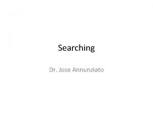 Searching Dr Jose Annunziato Linear Search Linear search