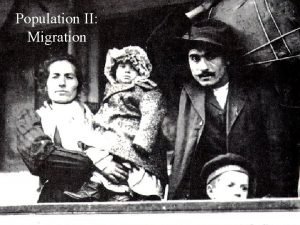 Population II Migration Types of migration Emigration from