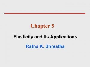 Chapter 5 Elasticity and Its Applications Ratna K