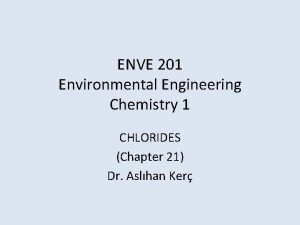 ENVE 201 Environmental Engineering Chemistry 1 CHLORIDES Chapter