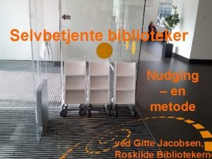 Selvbetjente biblioteker Nudging en metode ved Gitte Jacobsen