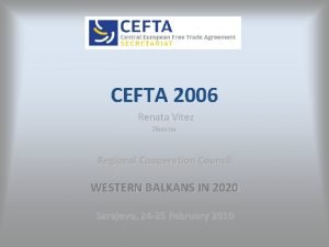 CEFTA 2006 Renata Vitez Director Regional Cooperation Council