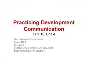 Practicing Development Communication PPT 10 Unit 4 Paper