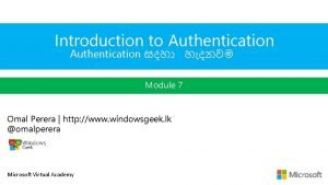 Introduction to Authentication Module 7 Omal Perera http