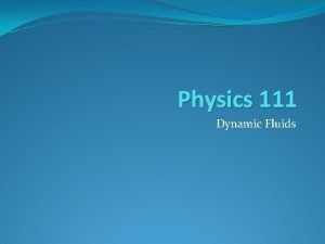 Physics 111 Dynamic Fluids Concept Checker Ideal fluids