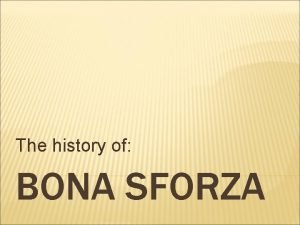 The history of BONA SFORZA BONA SFORZA 2