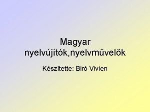 Magyar nyelvjtk nyelvmvelk Ksztette Bir Vivien Kazinczy Ferenc