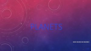 PLANETS HAKOBJANYAN MANEH PLANETS A planet is an