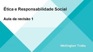 tica e Responsabilidade Social Aula de reviso 1