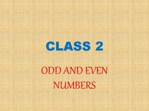 CLASS 2 ODD AND EVEN NUMBERS LOOK AT