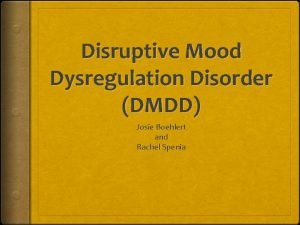 Disruptive Mood Dysregulation Disorder DMDD Josie Boehlert and