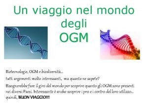 Un viaggio nel mondo degli OGM Biotecnologie OGM