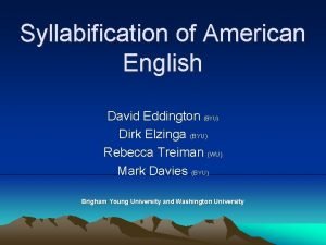 Syllabification of American English David Eddington BYU Dirk