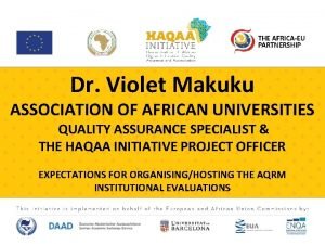 Dr Violet Makuku ASSOCIATION OF AFRICAN UNIVERSITIES QUALITY