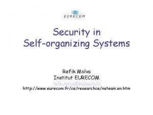 Security in Selforganizing Systems Refik Molva Institut EURECOM