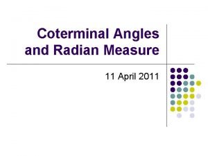 Coterminal Angles and Radian Measure 11 April 2011