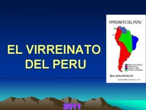 EL VIRREINATO DEL PERU Con la entrada de