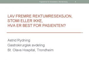 Fagseminar for Sykepleiere i Stomiomsorg LAV FREMRE REKTUMRESEKSJON