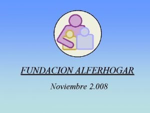 FUNDACION ALFERHOGAR Noviembre 2 008 www alferhogar org