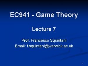 EC 941 Game Theory Lecture 7 Prof Francesco