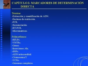 CAPTULO 3 MARCADORES DE DETERMINACIN DIRECTA Tcnicas Extraccin