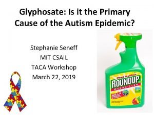 Glyphosate Is it the Primary Cause of the