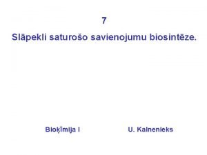 7 Slpekli saturoo savienojumu biosintze Biomija I U