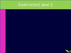 Elektriciteit deel 2 Elektriciteit deel 2 Vr 1