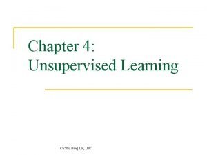 Chapter 4 Unsupervised Learning CS 583 Bing Liu