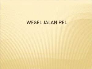 WESEL JALAN REL PENGERTIAN WESEL Wesel adalah konstruksi