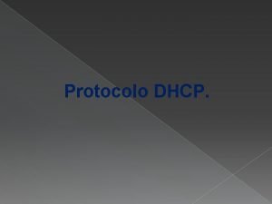 Protocolo DHCP DHCP es un protocolo estndar propuesto