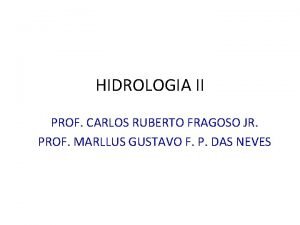 HIDROLOGIA II PROF CARLOS RUBERTO FRAGOSO JR PROF