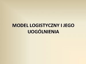 MODEL LOGISTYCZNY I JEGO UOGLNIENIA 1 Model Verhulsta